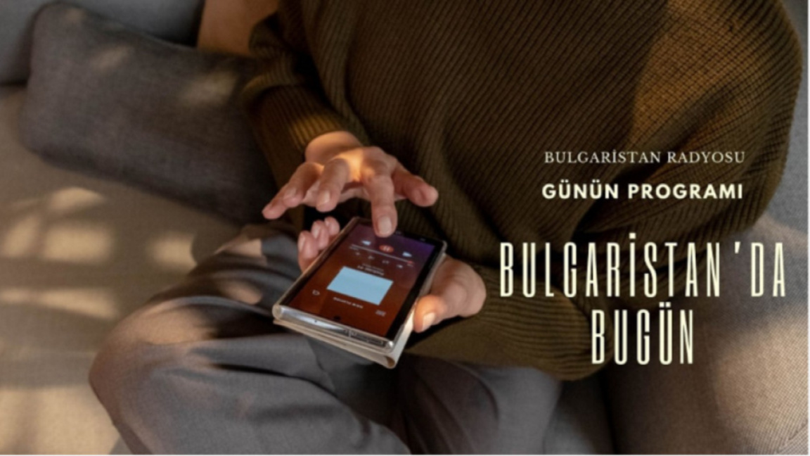 7 Mayıs 2026 “Bulgaristan’da Bugün”